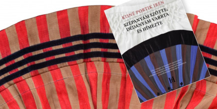 Kisné Portik Irén: Szépanyám szőtte, dédanyám varrta és hímezte